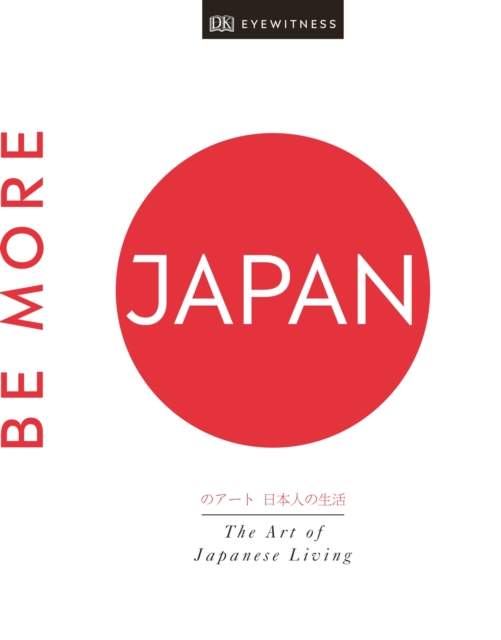 Be More Japan: Die Kunst des japanischen Lebens