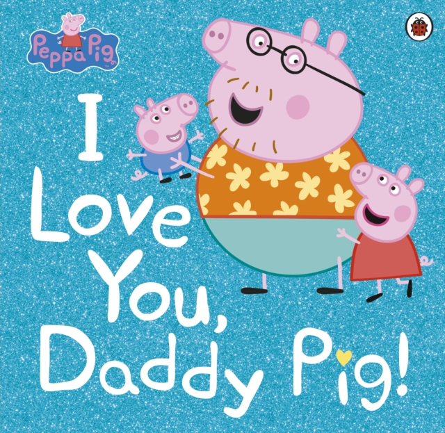 Peppa Pig: Ich liebe dich, Daddy Pig